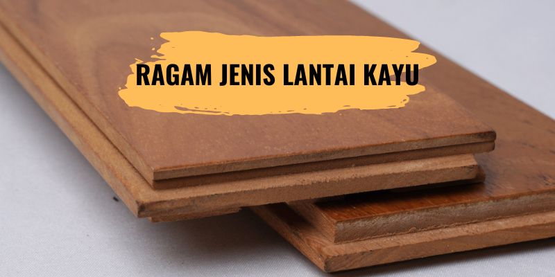 Ragam Jenis Lantai Kayu, Pilihan Favorit Para Arsitek